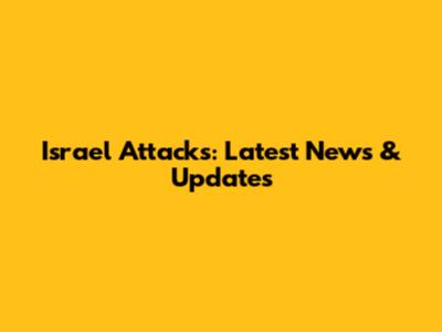 Israel Attacks: Latest News & Updates