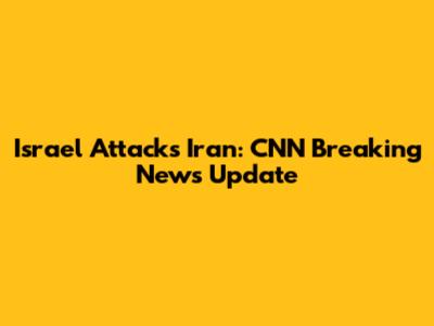 Israel Attacks Iran: CNN Breaking News Update
