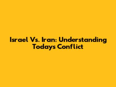 Israel Vs. Iran: Understanding Today's Conflict