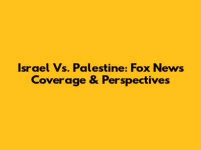 Israel Vs. Palestine: Fox News Coverage & Perspectives