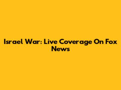 Israel War: Live Coverage On Fox News