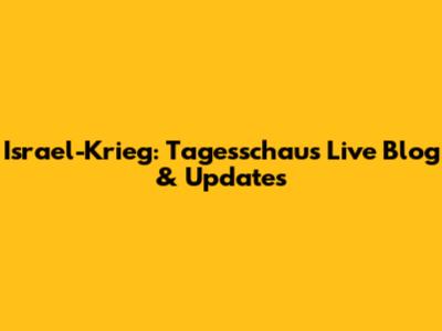 Israel-Krieg: Tagesschau's Live Blog & Updates