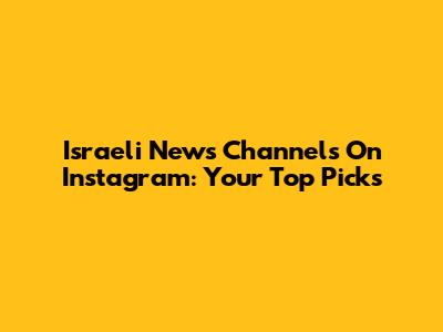 Israeli News Channels On Instagram: Your Top Picks