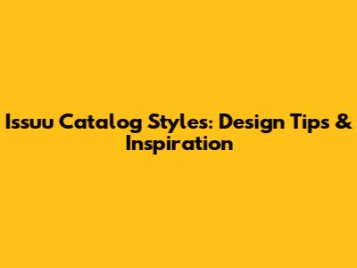 Issuu Catalog Styles: Design Tips & Inspiration
