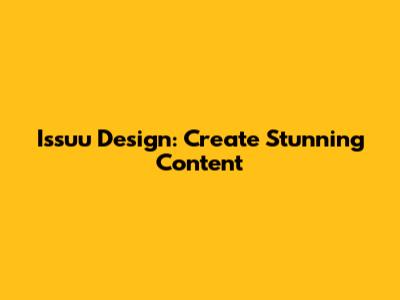 Issuu Design: Create Stunning Content