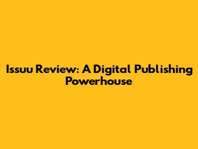 Issuu Review: A Digital Publishing Powerhouse
