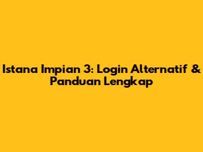 Istana Impian 3: Login Alternatif & Panduan Lengkap