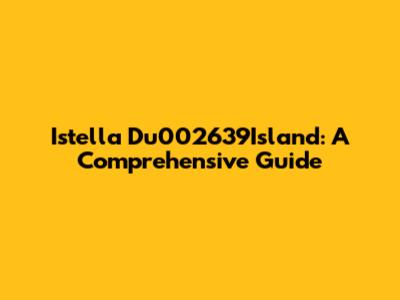 Istella Du002639Island: A Comprehensive Guide