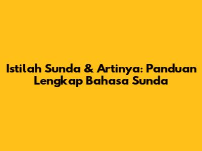 Istilah Sunda & Artinya: Panduan Lengkap Bahasa Sunda