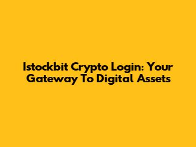 Istockbit Crypto Login: Your Gateway To Digital Assets