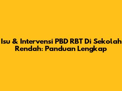 Isu & Intervensi PBD RBT Di Sekolah Rendah: Panduan Lengkap