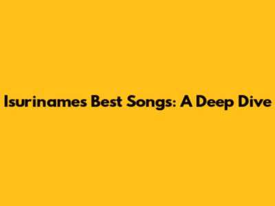 Isuriname's Best Songs: A Deep Dive