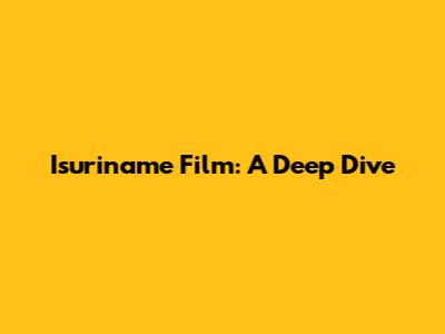 Isuriname Film: A Deep Dive