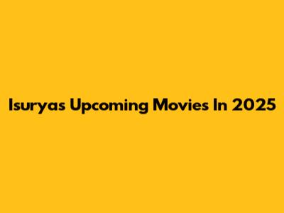 Isurya's Upcoming Movies In 2025