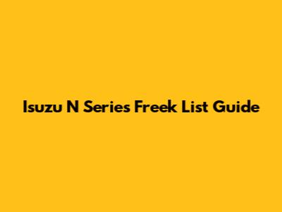 Isuzu N Series Freek List Guide