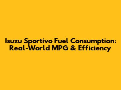 Isuzu Sportivo Fuel Consumption: Real-World MPG & Efficiency