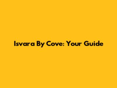 Isvara By Cove: Your Guide
