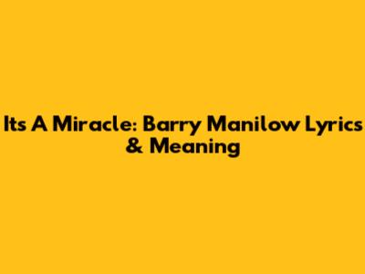 It's A Miracle: Barry Manilow Lyrics & Meaning