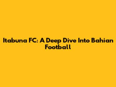 Itabuna FC: A Deep Dive Into Bahian Football