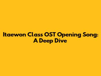 Itaewon Class OST Opening Song: A Deep Dive