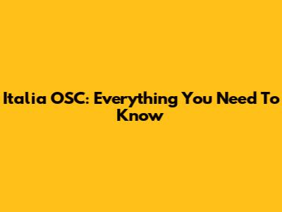 Italia OSC: Everything You Need To Know