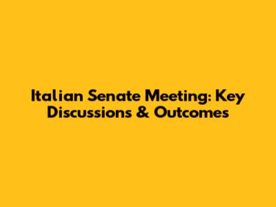 Italian Senate Meeting: Key Discussions & Outcomes