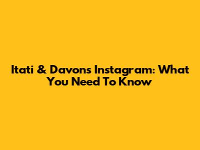 Itati & Davon's Instagram: What You Need To Know