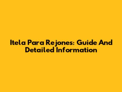 Itela Para Rejones: Guide And Detailed Information