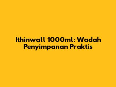 Ithinwall 1000ml: Wadah Penyimpanan Praktis