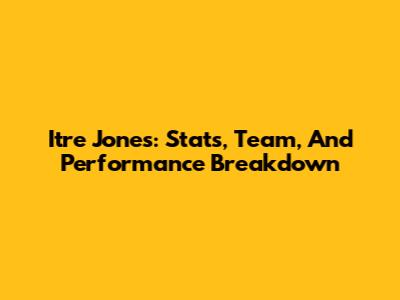 Itre Jones: Stats, Team, And Performance Breakdown
