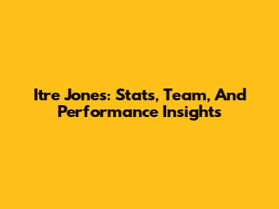 Itre Jones: Stats, Team, And Performance Insights