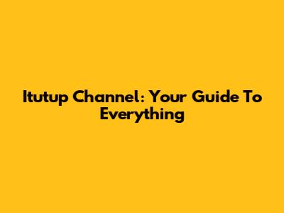 Itutup Channel: Your Guide To Everything