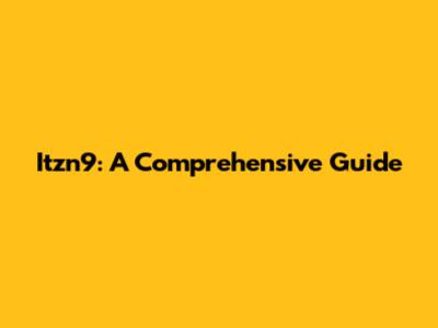 Itzn9: A Comprehensive Guide