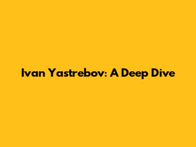 Ivan Yastrebov: A Deep Dive