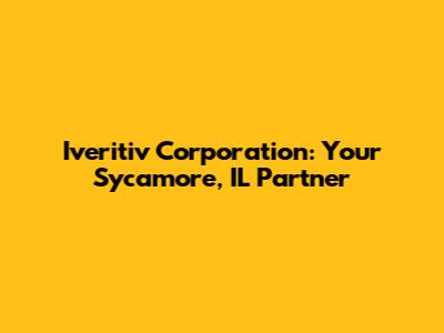 Iveritiv Corporation: Your Sycamore, IL Partner