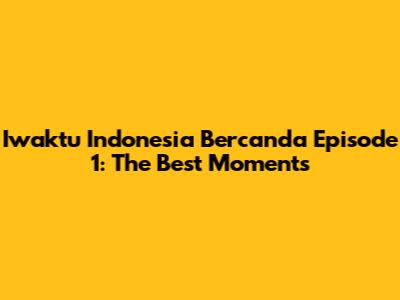 Iwaktu Indonesia Bercanda Episode 1: The Best Moments