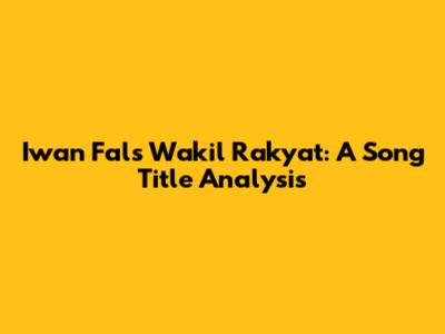 Iwan Fals' Wakil Rakyat: A Song Title Analysis