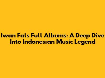 Iwan Fals Full Albums: A Deep Dive Into Indonesian Music Legend