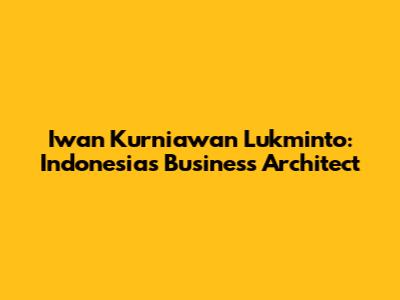 Iwan Kurniawan Lukminto: Indonesia's Business Architect