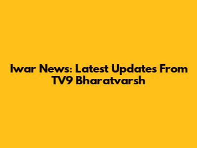 Iwar News: Latest Updates From TV9 Bharatvarsh