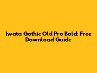 Iwata Gothic Old Pro Bold: Free Download Guide