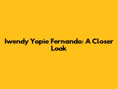 Iwendy Yopie Fernando: A Closer Look