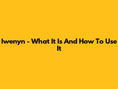 Iwenyn - What It Is And How To Use It