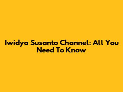 Iwidya Susanto Channel: All You Need To Know