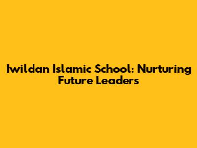 Iwildan Islamic School: Nurturing Future Leaders
