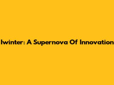 Iwinter: A Supernova Of Innovation