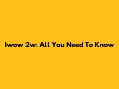 Iwow 2w: All You Need To Know