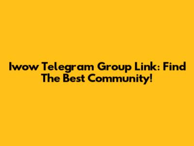 Iwow Telegram Group Link: Find The Best Community!