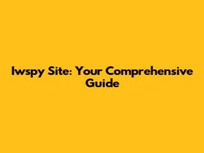 Iwspy Site: Your Comprehensive Guide