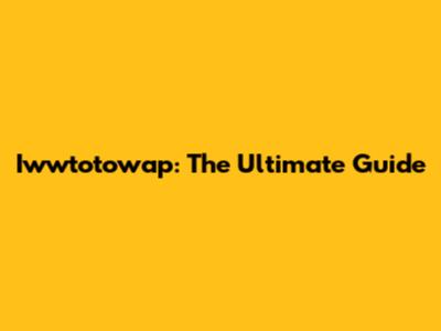 Iwwtotowap: The Ultimate Guide